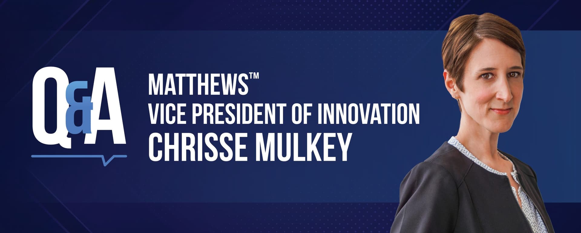 Q&A: Chrisse Mulkey | Matthews™ Vice President of Innovation featured image 