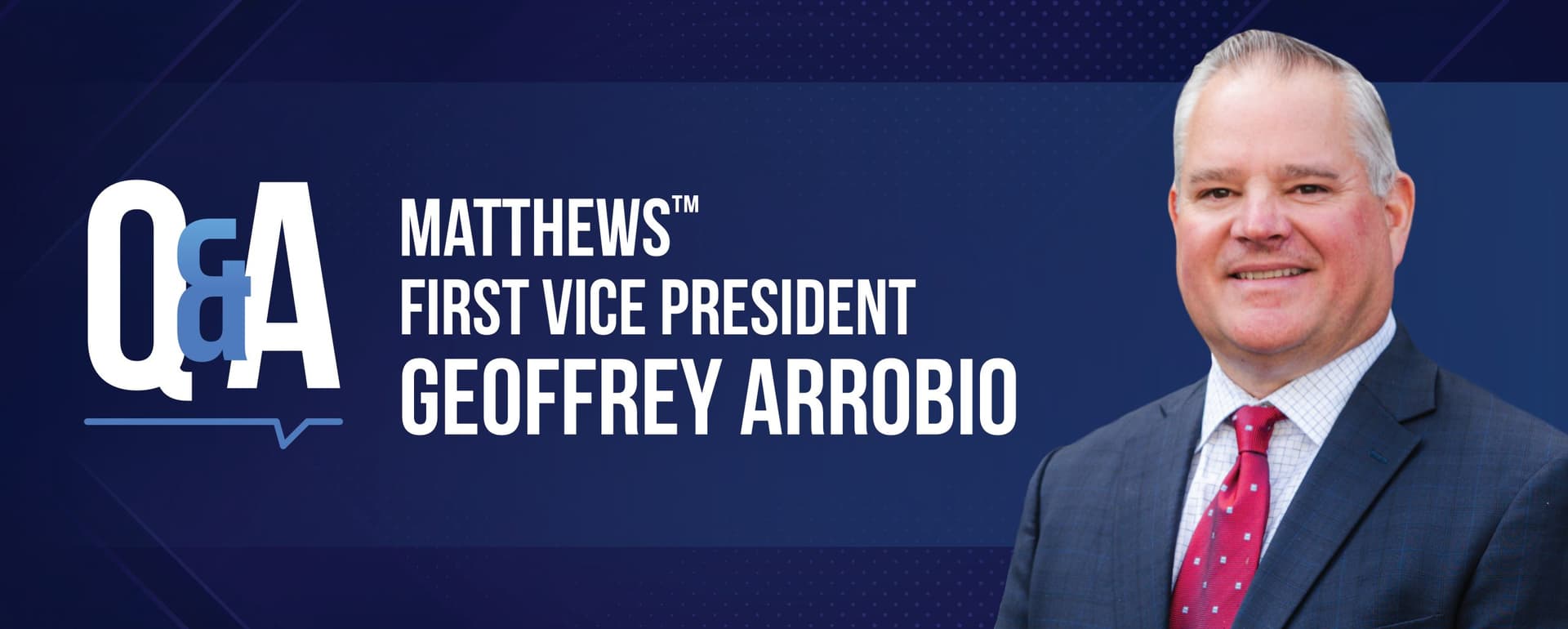Q&A: Geoffrey C. Arrobio | Matthews™ First Vice President featured image 