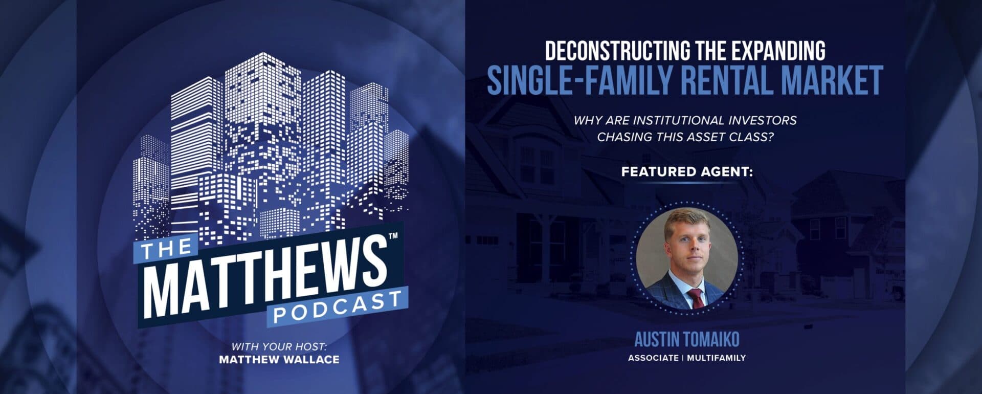 The Matthews Podcast – #9 – Deconstructing the Expanding Single-Family Rental Market featured image 